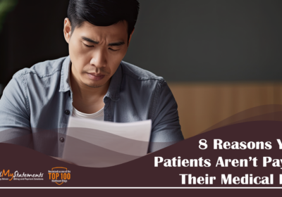 8 Reasons Your Patients Aren’t Paying Their Medical Bills