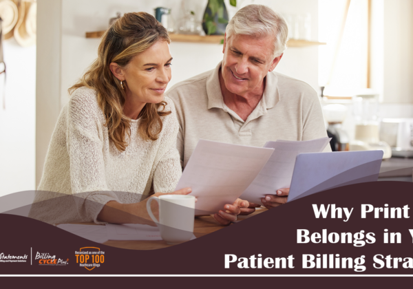 Why Print Still Belongs in Your Patient Billing Strategy